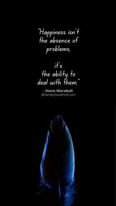 a black background with a quote from steve marshall about happiness and the ability of problems