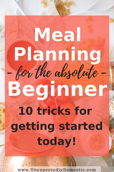 meal planning for the absolute beginner 10 tricks for getting started today