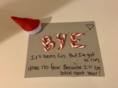 a christmas card with candy canes and a santa hat on the top saying bye it's been fun, but i've got to run have no fear because i'll'll'll'll be back next year