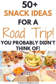 the words 50 snack ideas for a road trip you probably didn't think of