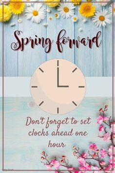 a poster with flowers and a clock in the middle that says spring forward don't forget to set clocks ahead one hour