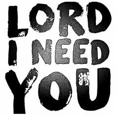 the words lord i need you written in black and white ink on a white background