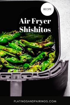 an air fryer filled with green peppers on top of a white counter next to the words, air fryer shishitos