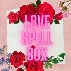 the words love spell box are surrounded by red roses and bluebells on a pink background