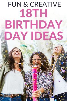 two women celebrating their birthday with confetti in front of them and the words fun & creative 18th birthday day ideas