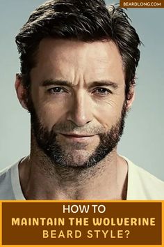 a man with beard and white shirt looking at the camera, text reads how to maintain the wolverine beard style?