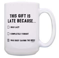 this gift is late because i was lazy coffee mug with funny sayings on it