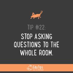 an orange and black photo with the words tip 22 stop asking questions to the whole room