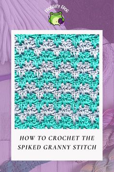 the crochet stitch pattern is shown with text overlay that reads, how to crochet the spiked granny stitch