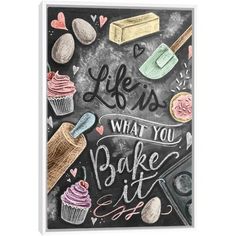 a chalkboard with the words life is what you bake it