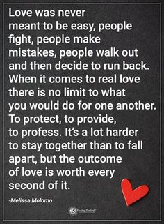 Love was never meant to be easy, people fight, people make mistakes, people walk out and then decide to run back. When it comes to real love there is no limit to what you would do for one another. To protect, to provide, to profess. It's a lot harder to stay together than to fall apart, but the outcome of love is worth every second of it. - Melissa Moloma #powerofpositivity #positivewords #positivethinking #inspirationalquote #motivationalquotes #quotes #life #love #hope #faith #trust #truth # People Make Mistakes, Together Quotes, Real Love Quotes, Soulmate Love Quotes, Husband Quotes, Love Quotes For Her, Power Of Positivity, Marriage Quotes, Love Marriage