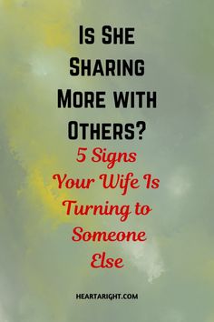 the words is she sharing more with others? 5 signs your wife is turning to someone else