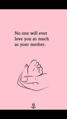 a pink poster with the words no one will ever love you as much as your mother