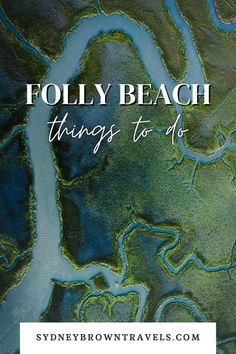 an aerial view of the ocean with text that reads, folly beach things to do