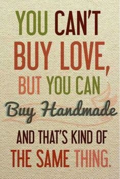 a sign that says you can't buy love but you can buy handmade and that's kind of the same thing