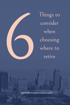 a city skyline with the words 6 things to consider when choosing where to retrire