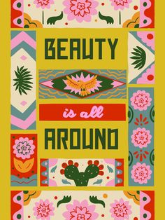 a poster with the words beauty is all around on it's border and flowers