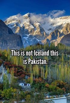 mountains and trees with the words, this is not iceland this is pakistan