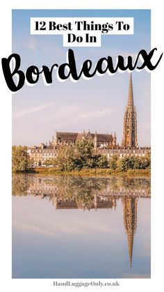 the top things to do in bordeaux, france with text overlay that reads 12 best things to do in bordeaux