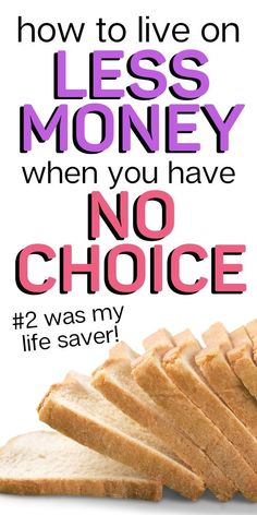 a pile of sliced bread with the words less money when you have no choice