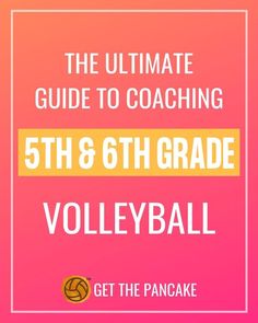 the ultimate guide to coaching 5th & 6th grade volleyball get the pancake game today