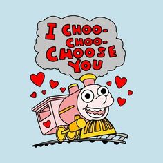 a cartoon train with the words i cho cho choose you