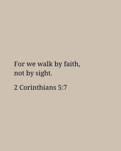 For we walk by faith, not by sight. Walk By Faith Quotes Inspirational, Walk By Faith Not By Sight, Having Faith Quotes, Prayer Walk, Walking By Faith, Preschool Spring, By Faith Not By Sight, 2 Corinthians 5 7, Walk With God