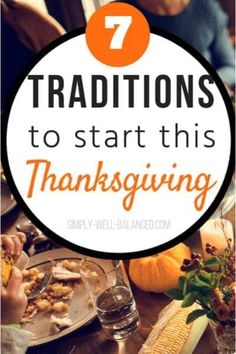 people sitting at a table with thanksgiving food and the words 7 traditional ways to start this thanksgiving