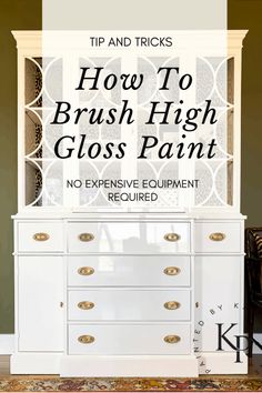 a white dresser with the words how to brush high gloss paint