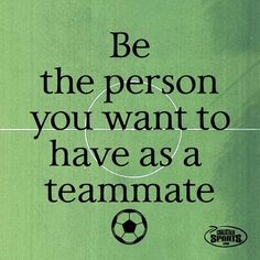 an advertisement for a soccer team with the words be the person you want to have as a team mate