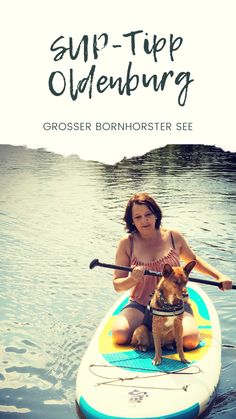 a woman and her dog on a paddle board in the water with text overlay reading sup - trip oldenburg