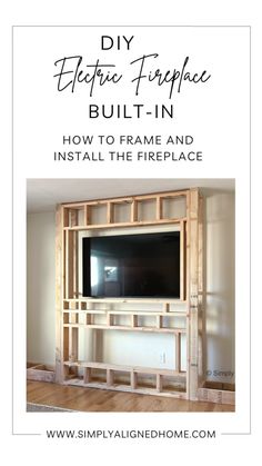 the diy electric fireplace built - in is shown with text overlay that reads how to frame and install the fireplace