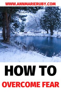 an image of a pond in the snow with text overlay how to overcome fear