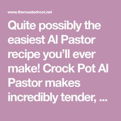 a quote that reads, quite possibly the easier al pastor recipe you'll ever make