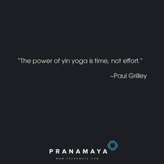 the power of yin yoga is fine, not effort - paul gilley quote on black background