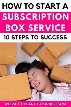 a woman laying on the ground surrounded by boxes with text overlay how to start a subscription box service 10 steps to success