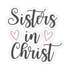 sticker with the words sisters in christ written on it and hearts around their necks