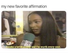 a woman holding a microphone in front of her face with the caption that reads, my new favorite affirmation i make a lot of money and i'm worth every cent