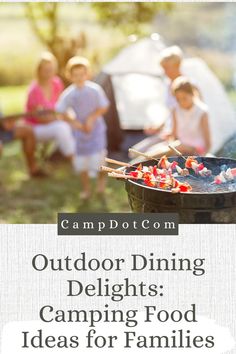 an outdoor dining delights camping food ideas for families to enjoy in the summertime