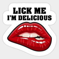 a red lip with the words lick me i'm delicious