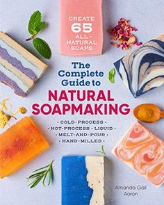 the complete guide to natural soapmaking