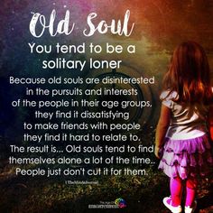 Old Souls, After Life, Old Soul, New Energy, Empath, Making Friends