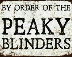 an old sign that says by order of the peaky binders on rusted metal