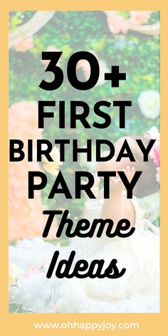 the words, 30 first birthday party theme ideas are in black and white with an image of