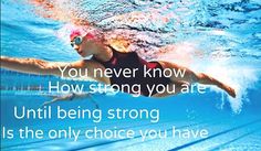 a woman swimming under water with the words you never know how strong you are until being strong is the only choice you have