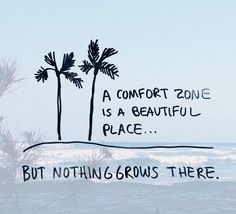 two palm trees with the words, a comfort zone is a beautiful place but nothing grows there