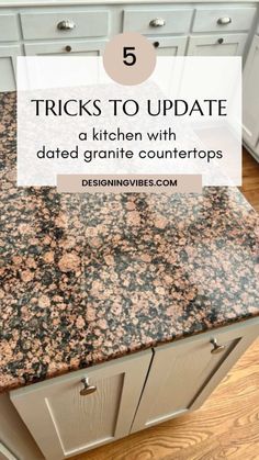 a granite counter top with text overlay that reads 5 tricks to update a kitchen with dated granite counters