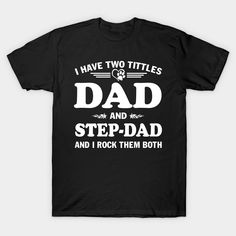 I Have Two Titles Dad And Step-dad and I Rock Them Both T-Shirt. I Have Two Titles Dad And stepdad Tee can be the great birthday gift idea for StepDad, Dad, Pops, Uncle, Pappy, Papa, Papaw, Grandpa. This funny Dad shirts is a perfect Father's day, Funny Gift for dad -- Choose from our vast selection of Crewneck and V-Neck T-Shirts to match with your favorite design to make the perfect custom graphic T-Shirt. Pick your favorite: Classic, Relaxed Fit, V-Neck, Tri-Blend, Dolman Extra Soft Tri-Blend Black T-shirt With Lettering For Father's Day, Dad Shirts, Funny Gifts For Dad, Funny Dad Shirts, Father's Day T Shirts, Diy Cricut, Great Birthday Gifts, Dad Humor, Gift For Dad