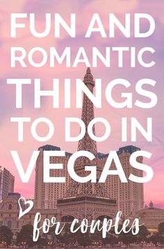 the eiffel tower in las vegas with text that reads fun and romantic things to do in vegas for couples