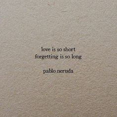 the words love is so short forgetting is so long pablo neruda